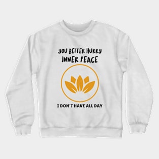 You Better Hurry Inner Peace Crewneck Sweatshirt